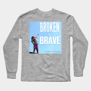 Broken to Brave Long Sleeve T-Shirt